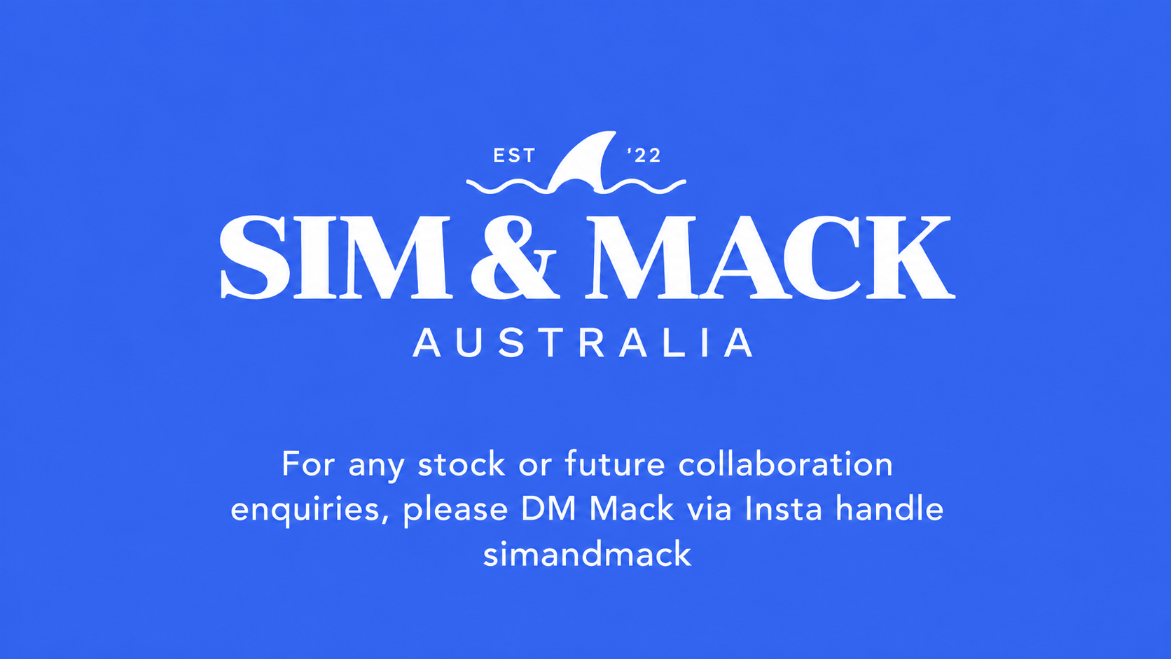 Sim & Mack Australia. For any stock or future collaboration enquiries, please DM Mack via Instagram handle simandmack.